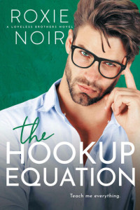 Noir Roxie — The Hookup Equation: A Loveless Brothers Novel