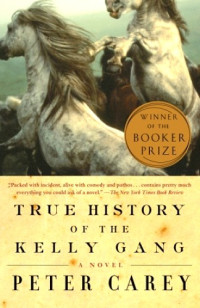 Peter Carey [Peter Philip Carey] — True History Of The Kelly Gang (Vintage 2007) [BOOKER PRIZE 2001]