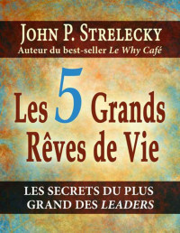 John Strelecky — Les 5 Grands Rêves de Vie