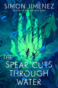 Simon Jimenez — The Spear Cuts Through Water