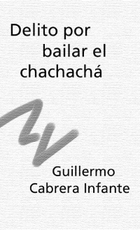 Cabrera, Infante Guillermo — Delito Por Bailar El Chachacha