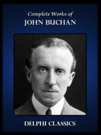 John Buchan — Complete Fictional Works of John Buchan (Unabridged)