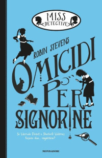 Robin Stevens — Miss Detective - 1. Omicidi per signorine