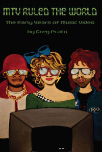 Prato Greg — MTV Ruled the World: The Early Years of Music Video