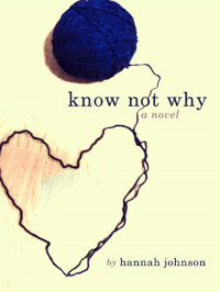 Hannah Johnson — Know Not Why: A Novel