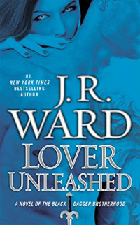 J. R. Ward — Lover Unleashed (Black Dagger Brotherhood, #09)