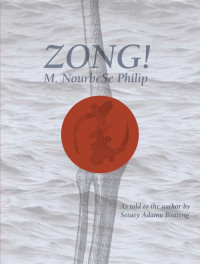 M. NourbeSe Philip — Zong! As told to the author by Setaey Adamu Boateng