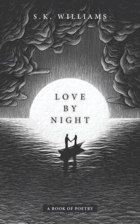 S. K. Williams — Love by Night: A Book of Poetry