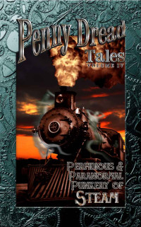 Ritchey Aaron Michael; Huntman Gerry; Chinakos Mike; Stone Mark Everett — Penny Dread Tales Volume IV: Perfidious and Paranormal Punkery of Steam