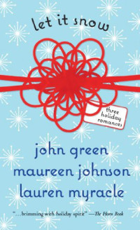 John Green, Lauren Myracle, Maureen Johnson — Let It Snow