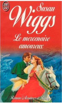 Wiggs Susan — Le mercenaire amoureux