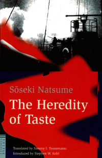 Sōseki Natsume; Tsunematsu Sammy I (translator); Tsunematsu Sammy T (Translator); (Introduction) Stephen W Kohl — The Heredity of Taste