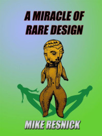 Mike Resnick — A Miracle Of Rare Design