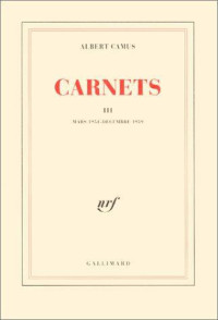 Albert Camus — Carnets III (Mars 1951 - décembre 1959)