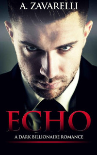 Zavarelli A — Echo: A Dark Billionaire Romance