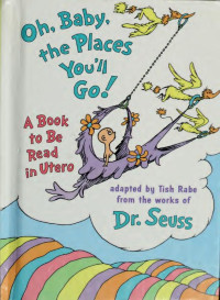 Tish Rabe  (Author), Dr. Seuss (Illustrator) — Oh, Baby, The Places You'll Go! (Dr. Seuss)