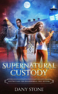 Dany Stone — Supernatural Custody: A Paranormal Prison Reverse Harem Romance