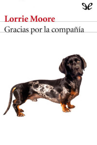 Lorrie Moore — Gracias por la compañía