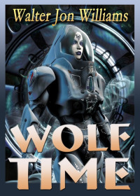 Williams, Walter Jon — Wolf Time