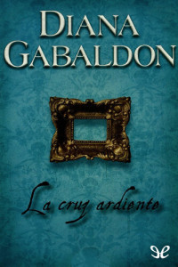 Diana Gabaldon — La cruz ardiente