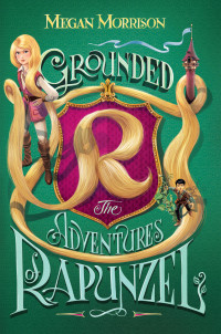 Morrison Megan — Grounded: The Adventures of Rapunzel