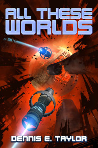 Dennis E. Taylor — All These Worlds