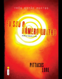 Lore Pittacus — Eu sou o Número Quatro (Os legados de Lorien Livro 1)