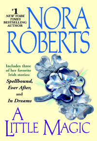 Nora Roberts — A Little Magic (Spellbound; Ever After; In Dreams)