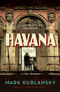 Kurlansky Mark — Havana: A Subtropical Delirium (2017)