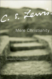 C. S. Lewis — Mere Christianity: a revised and amplified edition, with a new introduction, of the three books, Broadcast talks, Christian behaviour, and Beyond personality
