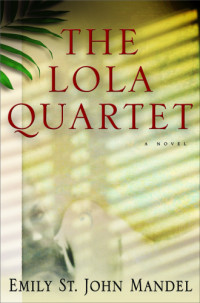 Emily St. John Mandel — The Lola Quartet