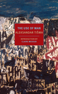 Tisma Aleksandar — The Use of Man