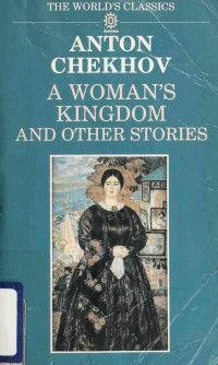 Anton Chekhov — A Woman's Kingdom and Other Stories (The World's Classics)