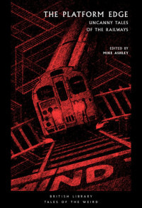 Mike Ashley — The Platform Edge: Uncanny Tales of the Railways