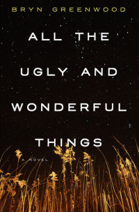 Bryn Greenwood — All the Ugly and Wonderful Things
