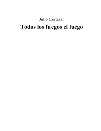 Cortazar Julio — Todos los fuegos el fuego