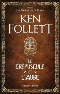 Ken Follett — Le crépuscule et l'aube