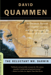 David Quammen — The Reluctant Mr. Darwin: An Intimate Portrait of Charles Darwin and the Making of His Theory of Evolution