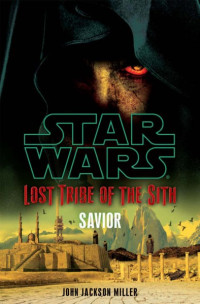 Miller, John Jackson — Star Wars: Lost Tribe of the Sith: Savior