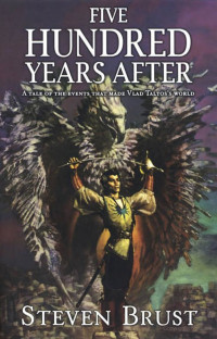 Brust Steven — Five Hundred Years After (Complete Khaavren Romances)