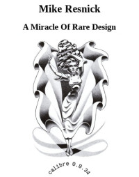 Mike Resnick — A Miracle Of Rare Design
