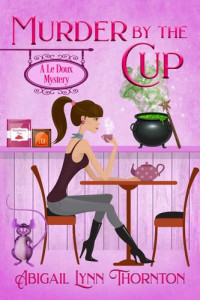 Abigail Lynn Thornton — Murder by the Cup (Le Doux Mystery 1)