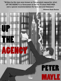 Mayle Peter — Up the Agency: The Funny Business of Advertising