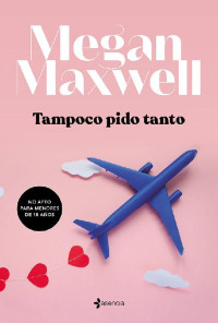 Maxwell Megan — Tampoco pido tanto (Volumen independiente) (Spanish Edition)