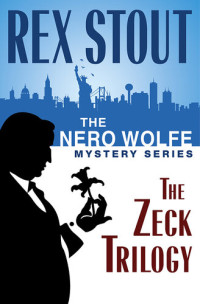 Rex Stout Et El — The Nero Wolfe Mystery Series- The Zeck Trilacogy: And Be a Villain, The Second Confession, In the Best Families