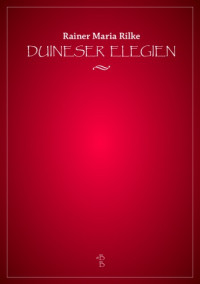 Painer Maria Rilke [Rilke, Rainer Maria] — Duineser Elegien - (der Buchausgabe von 1923 folgend, erschienen im Insel-Verlag, Leipzig) (1923. e2010)