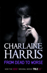 Harris Charlaine — From Dead To Worse