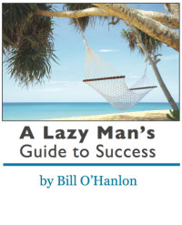Bill O'Hanlon — A Lazy Man's Guide to Success