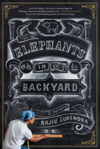 Surendra Rajiv — The Elephants in My Backyard: A Memoir