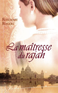 Rogers Rosemary — La maîtresse du rajah
